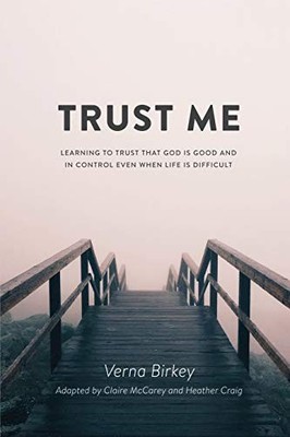 Trust Me: Learning to Trust that God ..., Birkey, Verna