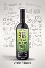 White or Red: It's All in Your Head: A Crisp and Refreshing Book about Wine by C