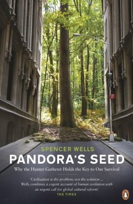 Pandora's Seed: Why the Hunter-Gathe..., Wells, Spencer