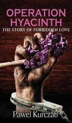 Operation Hyacinth: The Story of Forbidden Love by Pawel Kurczab (English) Hardc