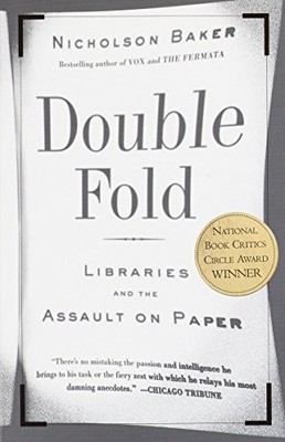 Double Fold: Libraries and the Assault on Paper by Nicholson Baker