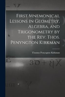 First Mnemonical Lessons in Geometry, Algebra, and Trigonometry by the Rev.
