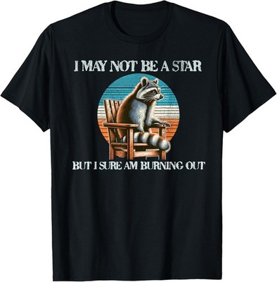 I may not be a star but I sure am burning out funny design T-Shirt