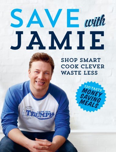 Save with Jamie: Shop Smart, Cook Clever, Waste Less By Jamie Oliver