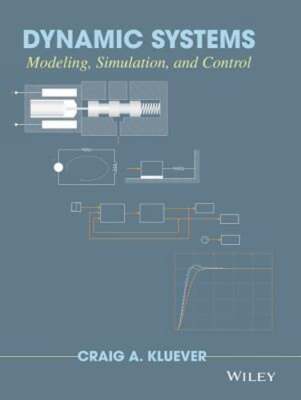 Dynamic Systems: Modeling, Simulation, and Control by Craig A Kluever: Used
