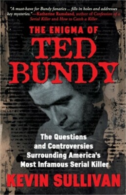 The Enigma Of Ted Bundy: The Questions and Controversies Surrounding America's M
