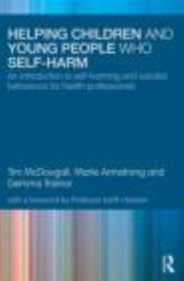 Helping Children and Young People Who Self-Harm : An Introduction to Self-Har...