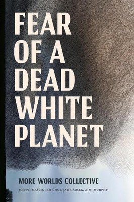 Joseph Masco Tim Choy Jake Kosek M Fear of a Dead Whit (Taschenbuch) (US IMPORT)