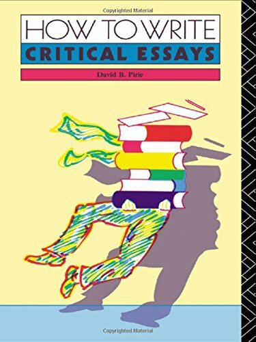 How to Write Critical Essays: A Guide for Students of Literature By David B. Pi