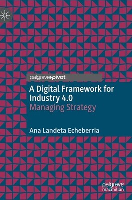 A Digital Framework For Industry 4 0: Managing Strategy