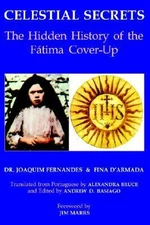 Celestial Secrets: The Hidden History of the Fatima Cover-up, Fernandes, Joaquim