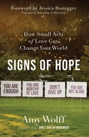 The Signs Of Hope How Small Acts Of Love Can Change Your World Amy Wolff Buch
