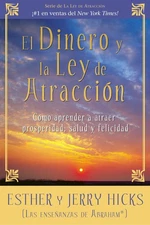 El Dinero y la Ley de Atraccion: Como Aprender a Atraer Prosperidad, Salud y...