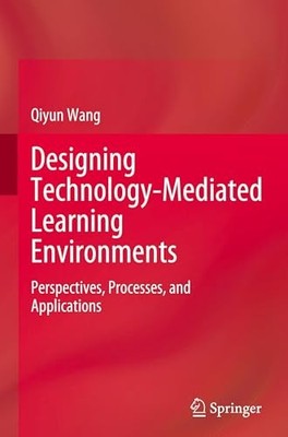 Designing Technology-Mediated Learning Environments: Perspectives, Processes, a