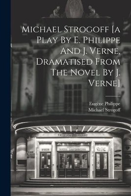 Michael Strogoff [a Play By E. Philippe And J. Verne, Dramatised From The