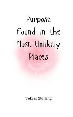 Tobias Sterling | Purpose Found in the Most Unlikely Places | Taschenbuch (2025)