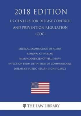 Medical Examination Of Aliens - Removal Of Human Immunodeficiency Virus (Hi...