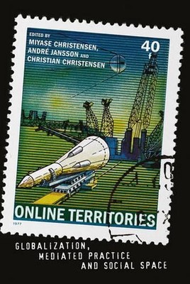 Online Territories: Globalization, Mediated Practice and Social Space by Miyase