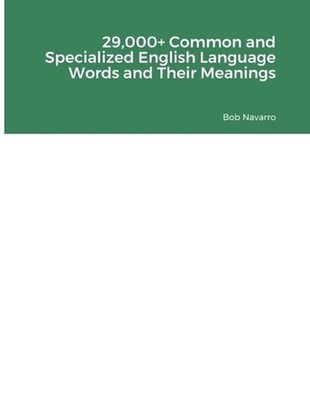29,000+ Common and Specialized English Language Words and Their Meanings by Bob