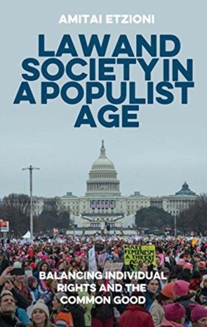 Law and Society in a Populist Age: Balancing by Amitai Etzioni HARDBACK