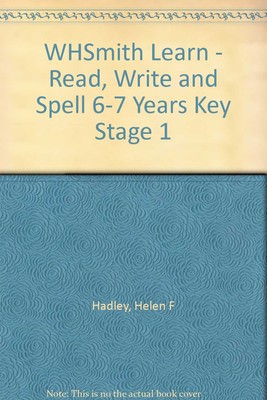 WHSmith Learn - Read, Write and Spell 6-7 Years Key Stage 1 By H