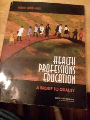 Health Professions Education: A Bridge to Quality (Quality Chasm Series)