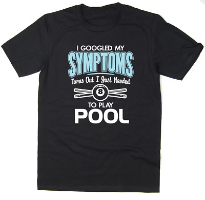 Ich googelte meine Symptome, stellte sich heraus, dass ich nur Pool spielen musste - lustiges T-Shirt