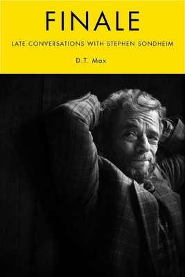 Finale: Late Conversations with Stephen Sondheim by D.T. Max (English) Hardcover