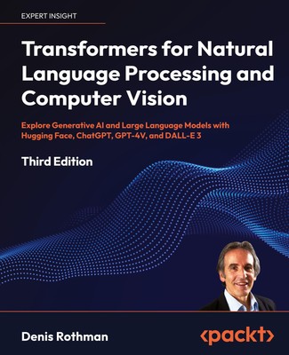 Transformers for Natural Language Processing and Computer Vision - Third Edition