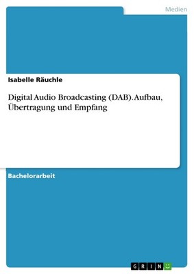 Digital Audio Broadcasting (DAB). Aufbau, Übertragung und Empfang (Buch)