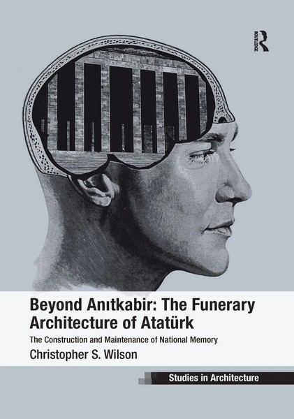 Christopher S. Wilson | Beyond Anitkabir: The Funerary Architecture Of AtatüRk-image