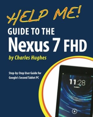 Help Me! Guide to the Nexus 7 FHD: Step-by-Step User Guide for G