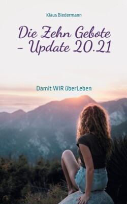 Die Zehn Gebote - Update 20 21: Damit Wir ?Berleben