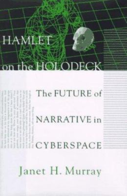 Hamlet on the Holodeck: The Future of Narrative in Cyberspace by 