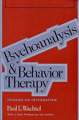 Psychoanalysis and Behaviour Therapy: Toward an Integration - Wachtel, Paul L.