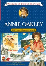 Annie Oakley: Young Markswoman (Childhood of Famous Americans) by Wilson