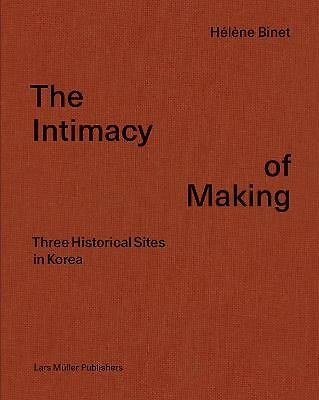 The Intimacy of Making: Three Historical Sites in Korea by Hélène Binet NEW - Image 3