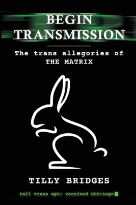 Begin Transmission: The trans allegories of The Matrix by Tilly Bridges Paperbac