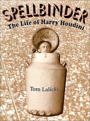 Spellbinder : The Life of Harry Houdini Hardcover Tom Lalicki