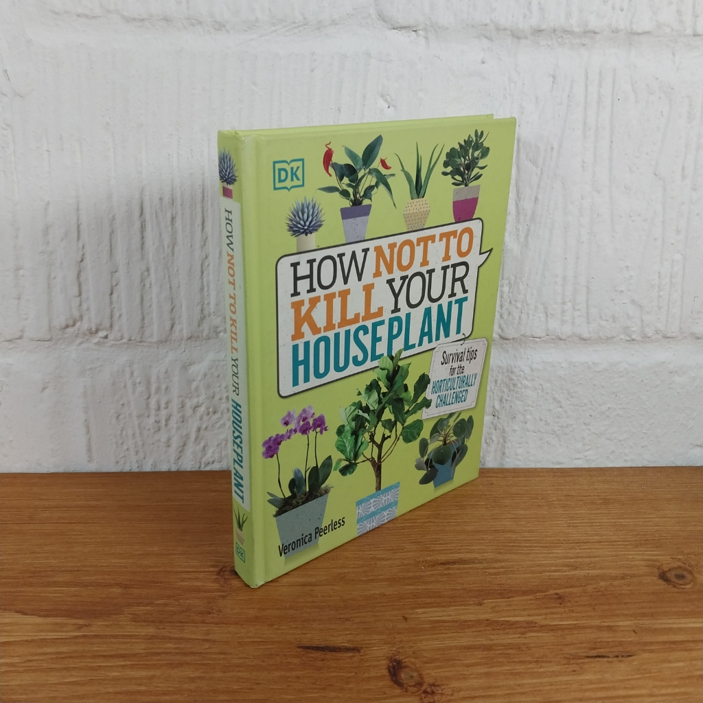 How Not to Kill Your Houseplant: Survival Tips for the Horticulturally ...
