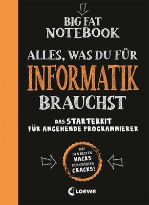 Big Fat Notebook - Alles, was du für Informatik brauchst - Das Starterkit für an