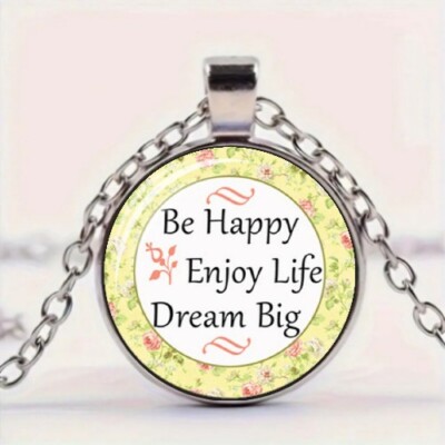 Inspirational 'Be Happy Enjoy Life Dream Big' Quote Round Glass Pendant Necklace