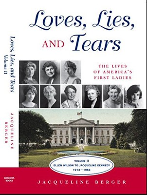 LOVES, LIES, AND TEARS: THE LIVES OF AMERICA'S FIRST By Jacqueline Berger *NEW*