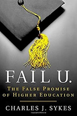 Fail U. : The False Promise of Higher Education Hardcover Charles