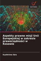 Kushtrime Ibra | Aspekty Prawne Misji Unii Europejskiej W Zakresie...