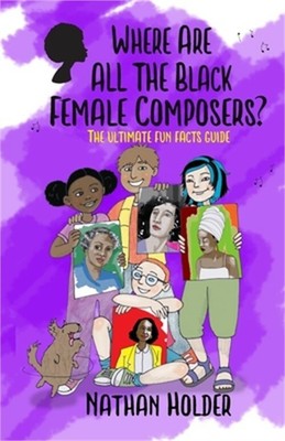 Where Are All The Black Female Composers?: The Ultimate Fun Facts Guide (Paperba
