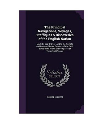The Principal Navigations, Voyages, Traffiques & Discoveries of the English Nati