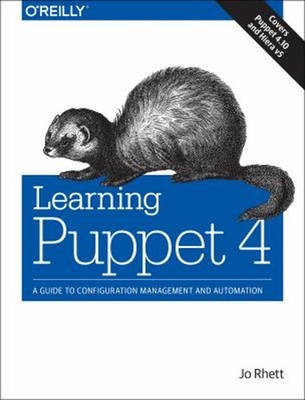 Learning Puppet 4 : A Guide to Configuration Management and Autom