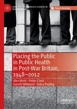 Placing the Public in Public Health in Post-War Britain, 1948–2012 (Medici...