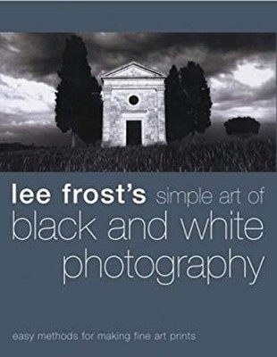 Lee Frosts Einfache Kunst Der Schwarzweißfotografie: Einfache Methode